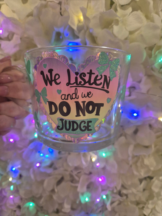 We listen and we do not judge glass mug